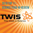 26 December, 2018 – Episode 701 – This Week in Science (TWIS) Podcast