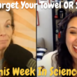 25 May, 2022 – Episode 877 – Don’t Forget Your Towel OR Science!