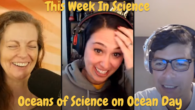 8 June, 2022 – Episode 879 – Oceans of Science on Ocean Day
