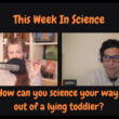 7 December, 2022 – Episode 904 – How can you science your way out of a lying toddler?